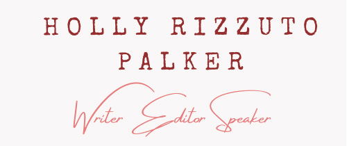 Holly Rizzuto Palker Writer Editor Speaker