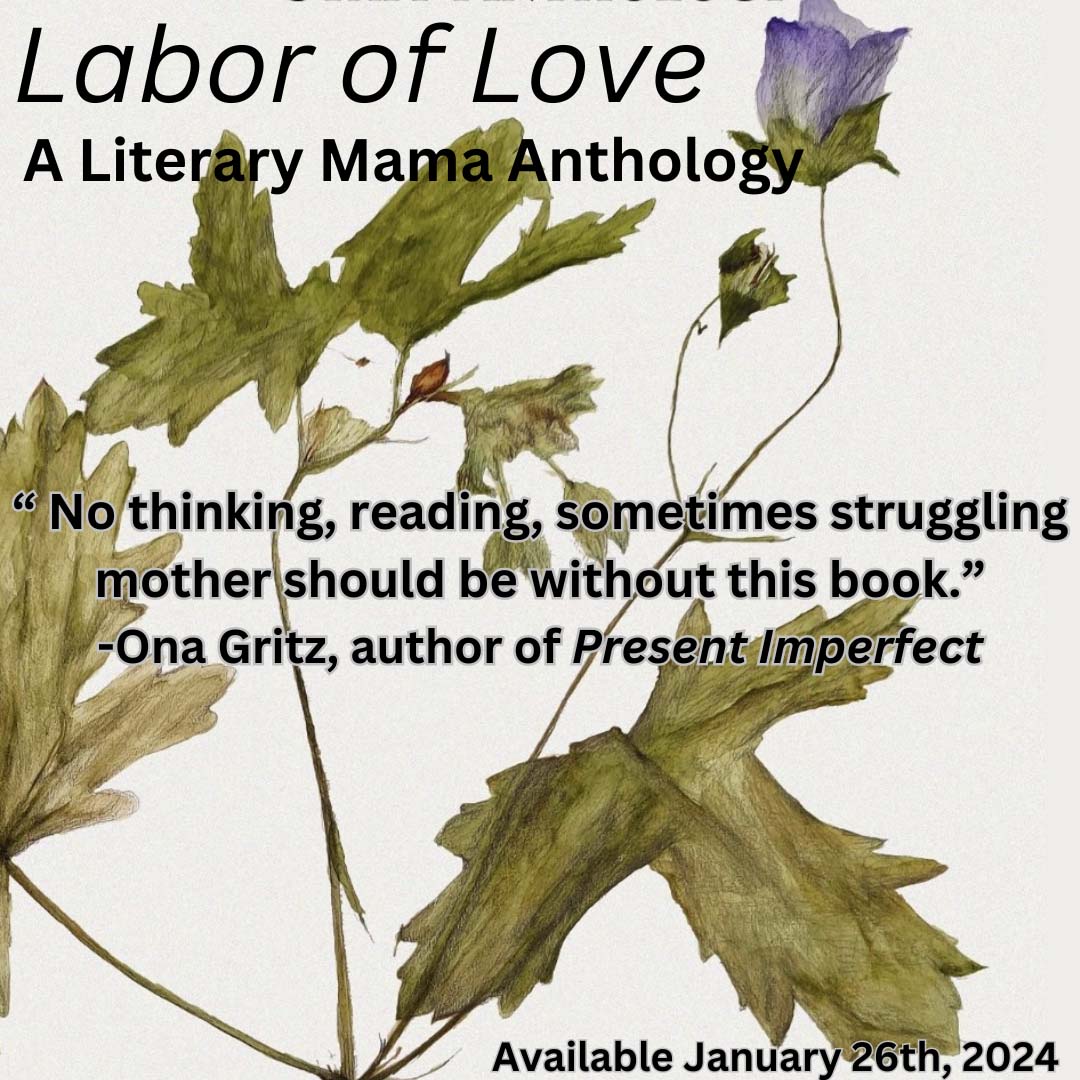 Labor of Love. A Literary Mama Anthology